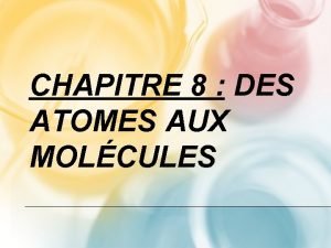 CHAPITRE 8 DES ATOMES AUX MOLCULES pr requis