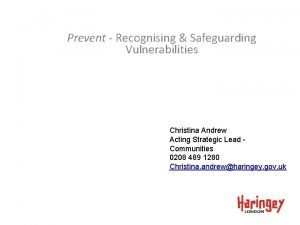 Prevent Recognising Safeguarding Vulnerabilities Christina Andrew Acting Strategic