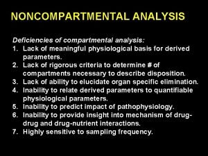 NONCOMPARTMENTAL ANALYSIS Deficiencies of compartmental analysis 1 Lack