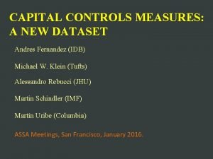 CAPITAL CONTROLS MEASURES A NEW DATASET Andres Fernandez