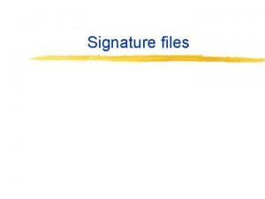 Signature files Signature Files Important alternative to inverted