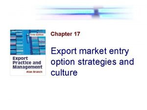 Chapter 17 Export market entry option strategies and