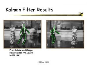 Kalman Filter Results Fred Astaire and Ginger Rogers