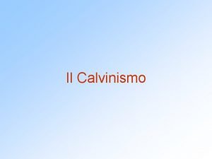 Il Calvinismo La riforma in Svizzera La diffusione