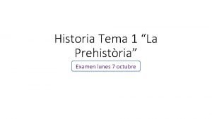 Historia Tema 1 La Prehistria Examen lunes 7