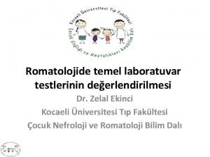 Romatolojide temel laboratuvar testlerinin deerlendirilmesi Dr Zelal Ekinci