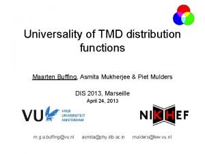 Universality of TMD distribution functions Maarten Buffing Asmita