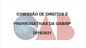 COMISSO DE DIREITOS E PRERROGATIVAS DA OABSP 20192021