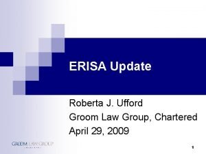 ERISA Update Roberta J Ufford Groom Law Group