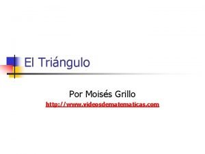 El Tringulo Por Moiss Grillo http www videosdematicas