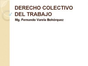 DERECHO COLECTIVO DEL TRABAJO Mg Fernando Varela Bohrquez