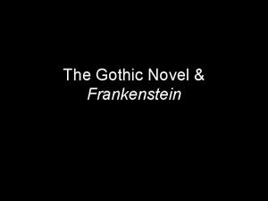 The Gothic Novel Frankenstein The Gothic Novel Frankenstein