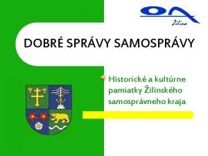 DOBR SPRVY SAMOSPRVY Historick a kultrne pamiatky ilinskho