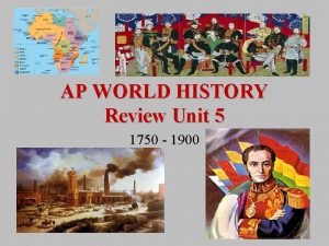 AP WORLD HISTORY Review Unit 5 1750 1900