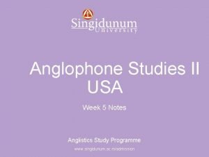 Anglistics Study Programme Anglophone Studies II USA Week