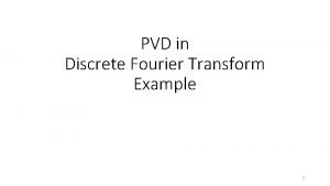 PVD in Discrete Fourier Transform Example 1 Discrete