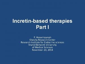 Incretinbased therapies Part I F Hosseinpanah Obesity Research
