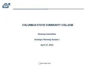 COLUMBUS STATE COMMUNITY COLLEGE Steering Committee Strategic Planning