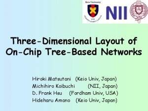 ThreeDimensional Layout of OnChip TreeBased Networks Hiroki Matsutani