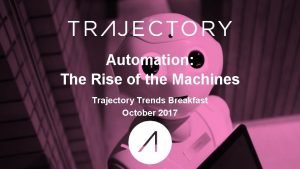 Automation The Rise of the Machines Trajectory Trends