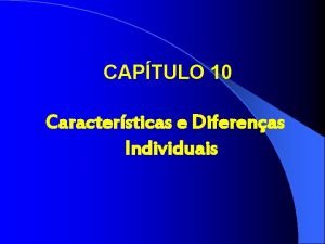 CAPTULO 10 Caractersticas e Diferenas Individuais Aptides Atitudes