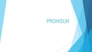 PRONOUN Pronouns Subject Object Pronouns Pronoun digunakan untuk