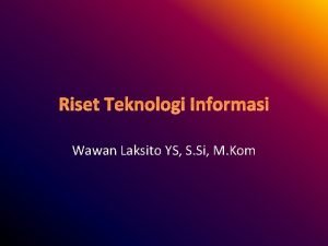 Riset Teknologi Informasi Wawan Laksito YS S Si