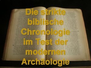 Die strikte biblische Chronologie im Test der modernen