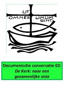 Oecumenische conversatie 02 De Kerk naar een gezamenlijke