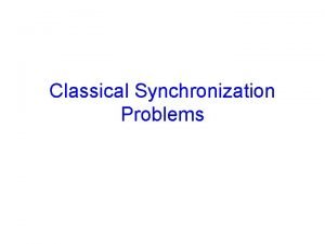 Classical Synchronization Problems Announcements CS 4410 1 grades