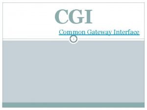 CGI Common Gateway Interface 1 Objective 2 After