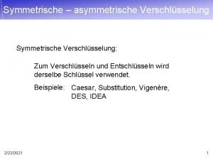 Symmetrische asymmetrische Verschlsselung Symmetrische Verschlsselung Zum Verschlsseln und