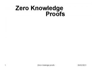 Zero Knowledge Proofs 1 Zero Knoledge proofs 20022021