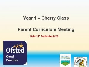 Year 1 Cherry Class Parent Curriculum Meeting Date