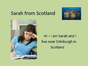 Sarah from Scotland Hi I am Sarah and