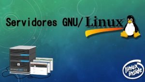 Servidores GNU QUE ES GNULINUX Es el acrnimo