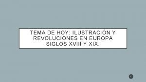 TEMA DE HOY ILUSTRACIN Y REVOLUCIONES EN EUROPA