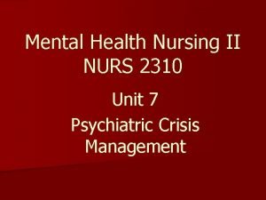 Mental Health Nursing II NURS 2310 Unit 7