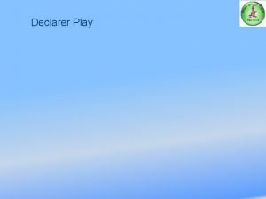 Declarer Play Declarer Play Establishing and Cashing Tricks