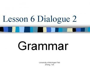 Lesson 6 Dialogue 2 Grammar University of Michigan