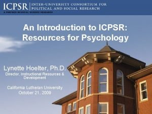 An Introduction to ICPSR Resources for Psychology Lynette