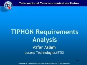 International Telecommunication Union TIPHON Requirements Analysis Azfar Aslam