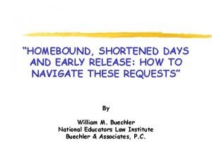 HOMEBOUND SHORTENED DAYS AND EARLY RELEASE HOW TO