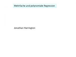 Mehrfache und polynomiale Regression Jonathan Harrington Einfache Regression