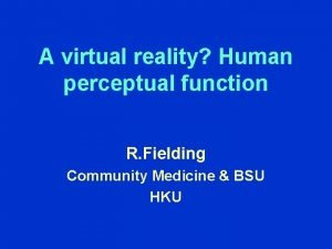 A virtual reality Human perceptual function R Fielding