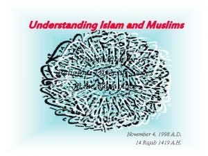 Understanding Islam and Muslims A Presentation for a
