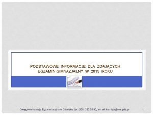 PODSTAWOWE INFORMACJE DLA ZDAJCYCH EGZAMIN GIMNAZJALNY W 2015