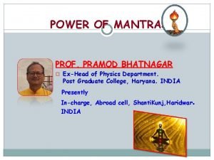 POWER OF MANTRAS PROF PRAMOD BHATNAGAR ExHead of