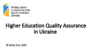 Higher Education Quality Assurance in Ukraine Serhiy Kvit