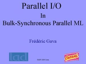 Parallel IO In BulkSynchronous Parallel ML Frdric Gava